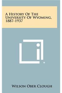 A History of the University of Wyoming, 1887-1937