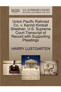 Union Pacific Railroad Co. V. Kermit Kimball Sheehan. U.S. Supreme Court Transcript of Record with Supporting Pleadings