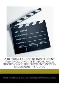 A Reference Guide to Independent Film Including Its History, and a Discussion of the Prevalent Modern Independent Studios