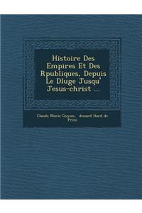 Histoire Des Empires Et Des R�publiques, Depuis Le D�luge Jusqu'� Jesus-christ ...