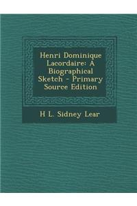 Henri Dominique Lacordaire: A Biographical Sketch