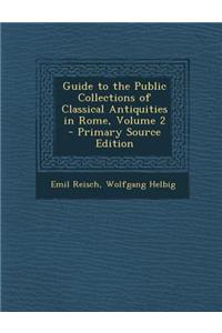 Guide to the Public Collections of Classical Antiquities in Rome, Volume 2 - Primary Source Edition