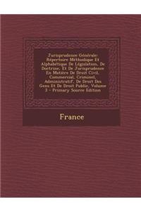 Jurisprudence Generale: Repertoire Methodique Et Alphabetique de Legislation, de Doctrine, Et de Jurisprudence En Matiere de Droit Civil, Comm