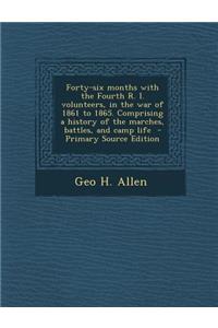 Forty-Six Months with the Fourth R. I. Volunteers, in the War of 1861 to 1865. Comprising a History of the Marches, Battles, and Camp Life - Primary S