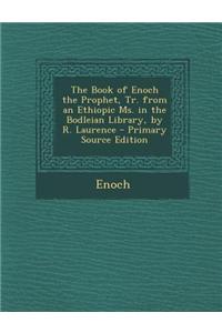 The Book of Enoch the Prophet, Tr. from an Ethiopic Ms. in the Bodleian Library, by R. Laurence