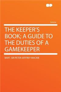 The Keeper's Book; A Guide to the Duties of a Gamekeeper