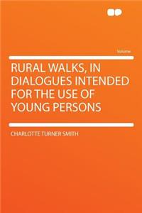 Rural Walks, in Dialogues Intended for the Use of Young Persons