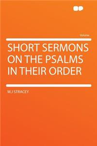 Short Sermons on the Psalms in Their Order