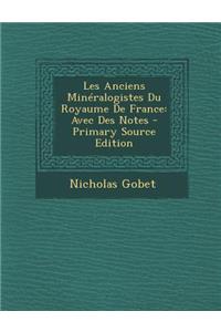 Les Anciens Mineralogistes Du Royaume de France: Avec Des Notes