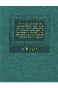 Notes on the Ruins of Dunluce Castle, County of Antrim