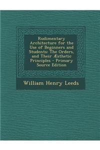 Rudimentary Architecture for the Use of Beginners and Students: The Orders, and Their Aesthetic Principles