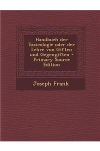 Handbuch Der Toxicologie Oder Der Lehre Von Giften Und Gegengiften