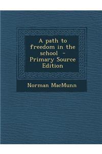 A Path to Freedom in the School - Primary Source Edition