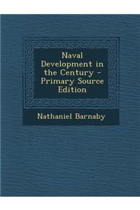 Naval Development in the Century - Primary Source Edition