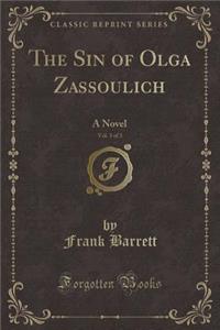 The Sin of Olga Zassoulich, Vol. 3 of 3: A Novel (Classic Reprint)