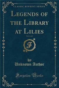 Legends of the Library at Lilies, Vol. 2 of 2 (Classic Reprint)