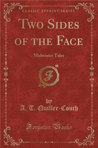 Two Sides of the Face: Midwinter Tales (Classic Reprint)