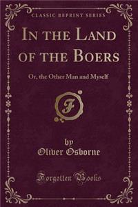 In the Land of the Boers: Or, the Other Man and Myself (Classic Reprint)