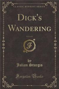 Dick's Wandering, Vol. 2 of 3 (Classic Reprint)