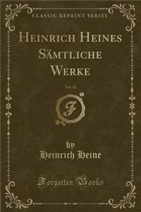 Heinrich Heines Sämtliche Werke, Vol. 10 (Classic Reprint)