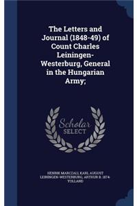 Letters and Journal (1848-49) of Count Charles Leiningen-Westerburg, General in the Hungarian Army;