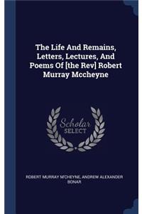 Life And Remains, Letters, Lectures, And Poems Of [the Rev] Robert Murray Mccheyne