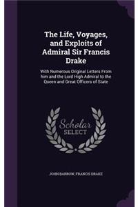 Life, Voyages, and Exploits of Admiral Sir Francis Drake