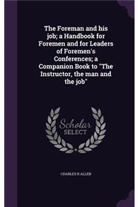 The Foreman and his job; a Handbook for Foremen and for Leaders of Foremen's Conferences; a Companion Book to 