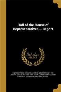 Hall of the House of Representatives ... Report