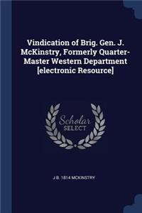 Vindication of Brig. Gen. J. McKinstry, Formerly Quarter-Master Western Department [electronic Resource]