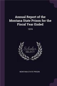 Annual Report of the Montana State Prison for the Fiscal Year Ended