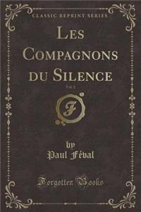 Les Compagnons Du Silence, Vol. 3 (Classic Reprint)