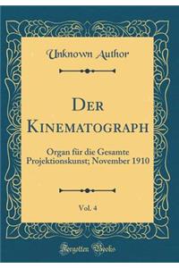 Der Kinematograph, Vol. 4: Organ FÃ¼r Die Gesamte Projektionskunst; November 1910 (Classic Reprint)