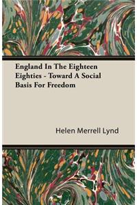 England in the Eighteen Eighties - Toward a Social Basis for Freedom