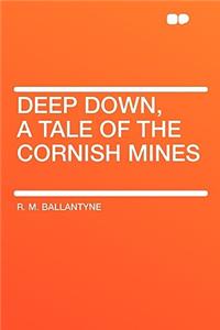Deep Down, a Tale of the Cornish Mines