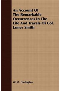 Account Of The Remarkable Occurrences In The Life And Travels Of Col. James Smith