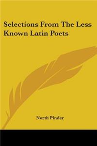Selections From The Less Known Latin Poets