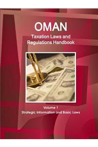 Oman Taxation Laws and Regulations Handbook Volume 1 Strategic Information and Basic Laws