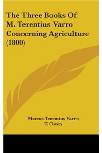 The Three Books Of M. Terentius Varro Concerning Agriculture (1800)