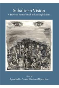 Subaltern Vision: A Study in Postcolonial Indian English Text