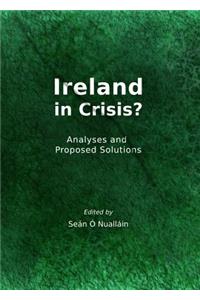 Ireland in Crisis?: Analyses and Proposed Solutions