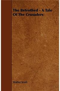 The Betrothed - A Tale of the Crusaders