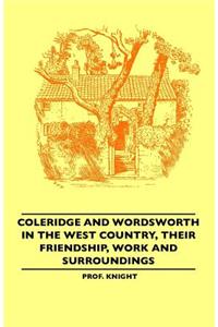 Coleridge and Wordsworth in the West Country, Their Friendship, Work and Surroundings