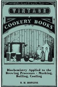 Biochemistry Applied to the Brewing Processes - Mashing, Boiling, Cooling