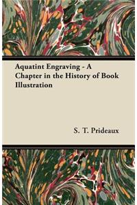 Aquatint Engraving - A Chapter in the History of Book Illustration