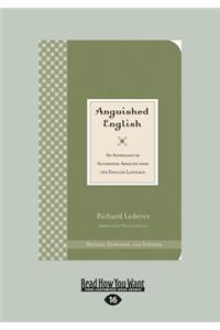 Anguished English: An Anthology of Accidental Assaults on the English Language Richard Lederer (Large Print 16pt)