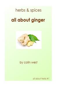 Herbs and Spices - All About Ginger