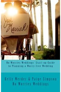 No Worries Weddings' Start-up Guide to Planning a Worry-free Wedding