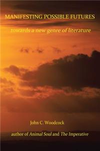 Manifesting Possible Futures: Towards a New Genre of Literature