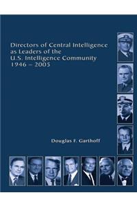 Directors of Central Intelligence and Leaders of the U.S. Intelligence Community